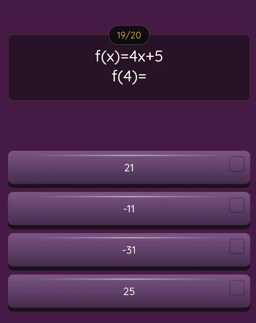 19/20 $f(x)=4x+5$ $f(4)=$ 21 -11 -31 25