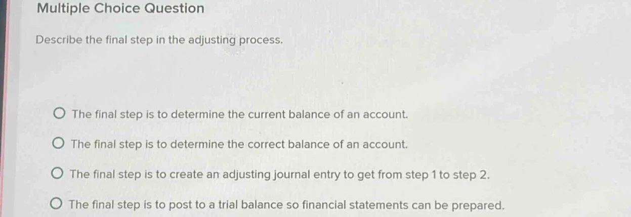 multiple choice question describe the final step in the adjusting proce…