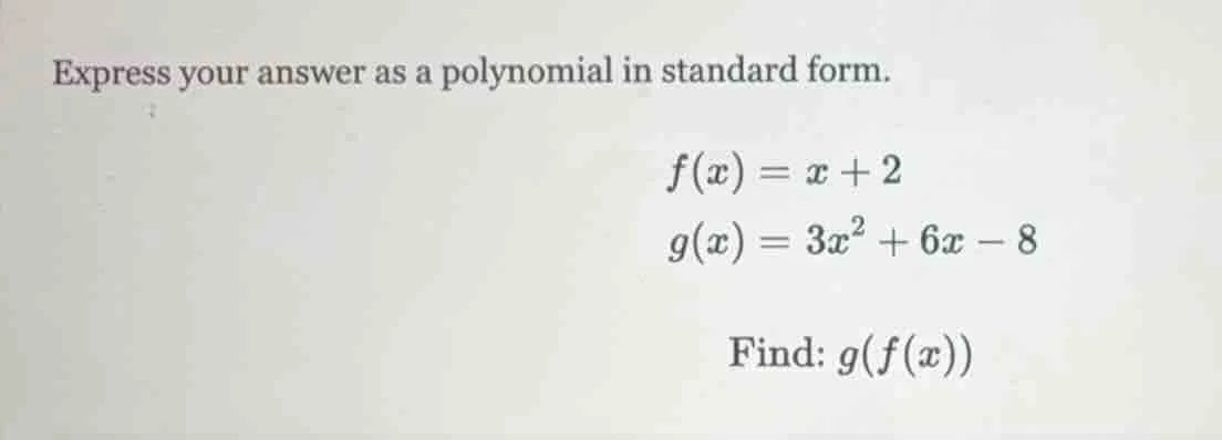 express your answer as a polynomial in standard form. $f(x) = x + 2$ $g…