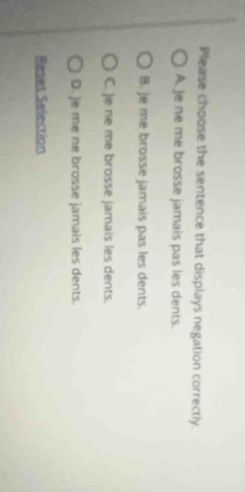 please choose the sentence that displays negation correctly. ○ a. je ne…