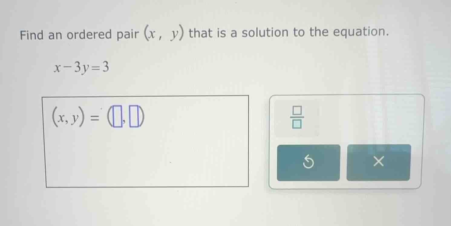 find an ordered pair $(x, y)$ that is a solution to the equation. $x-3y…