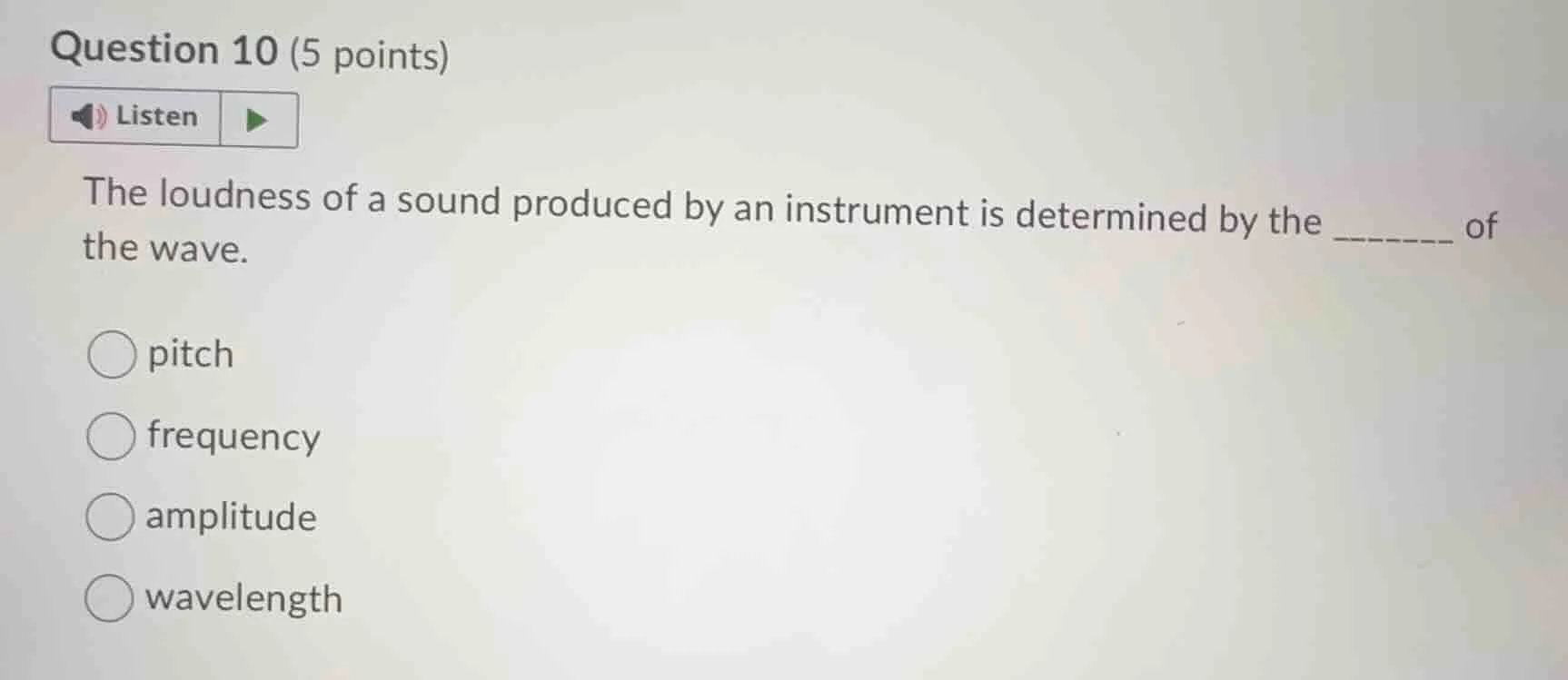 question 10 (5 points)listenthe loudness of a sound produced by an inst…