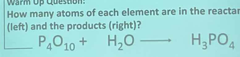 warm up question: how many atoms of each element are in the reactant (l…