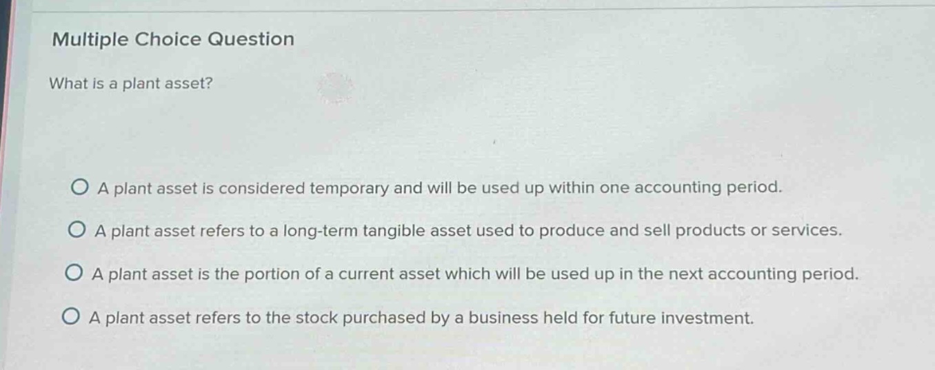 multiple choice question what is a plant asset? a plant asset is consid…