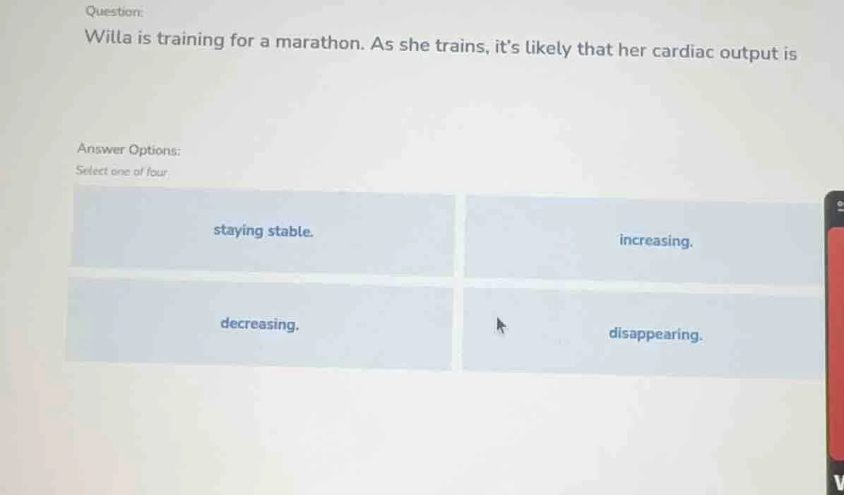 question: willa is training for a marathon. as she trains, its likely t…