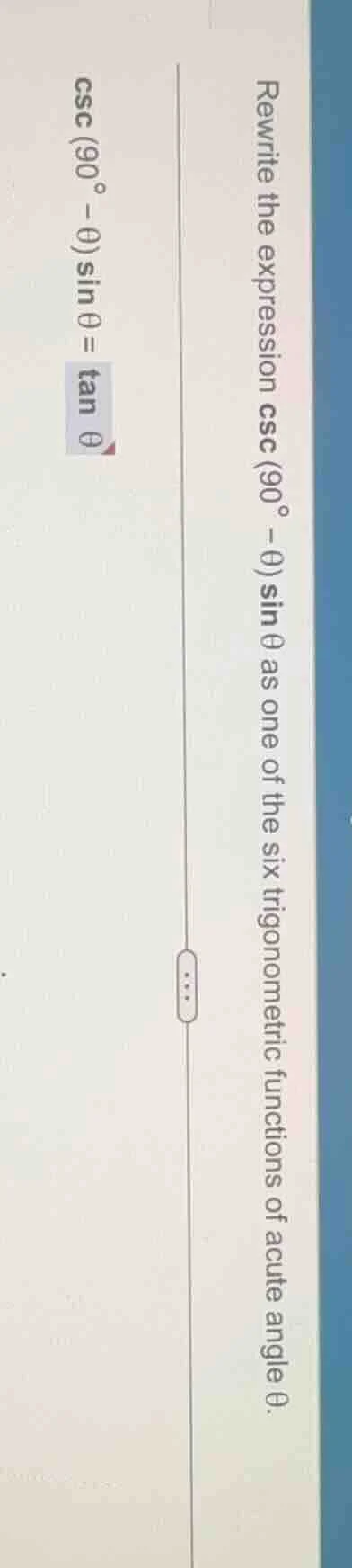 rewrite the expression $csc(90^{circ}-\theta)sin\theta$ as one of the s…