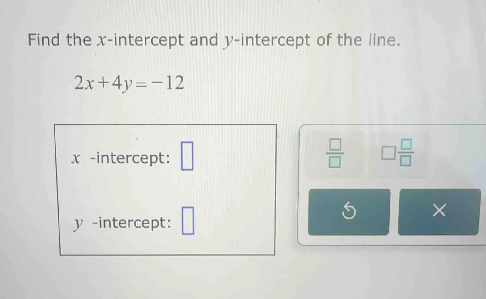 find the $x$-intercept and $y$-intercept of the line. $2x + 4y = -12$ $…
