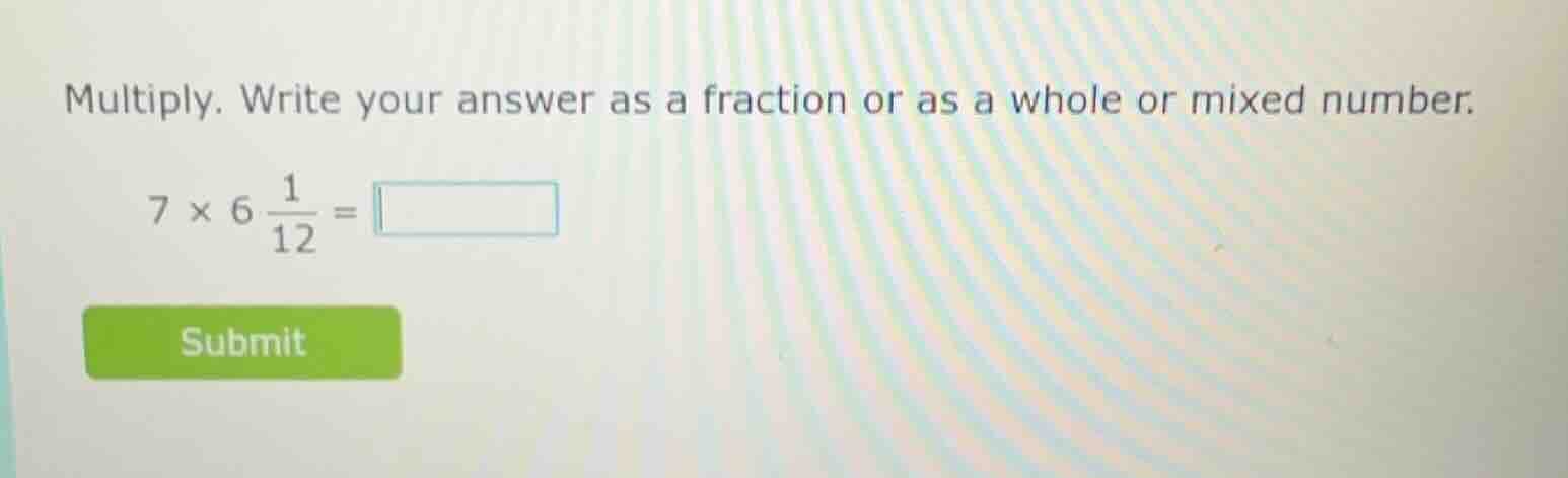 multiply. write your answer as a fraction or as a whole or mixed number…