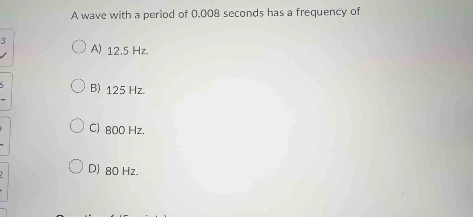 a wave with a period of 0.008 seconds has a frequency of a) 12.5 hz. b)…
