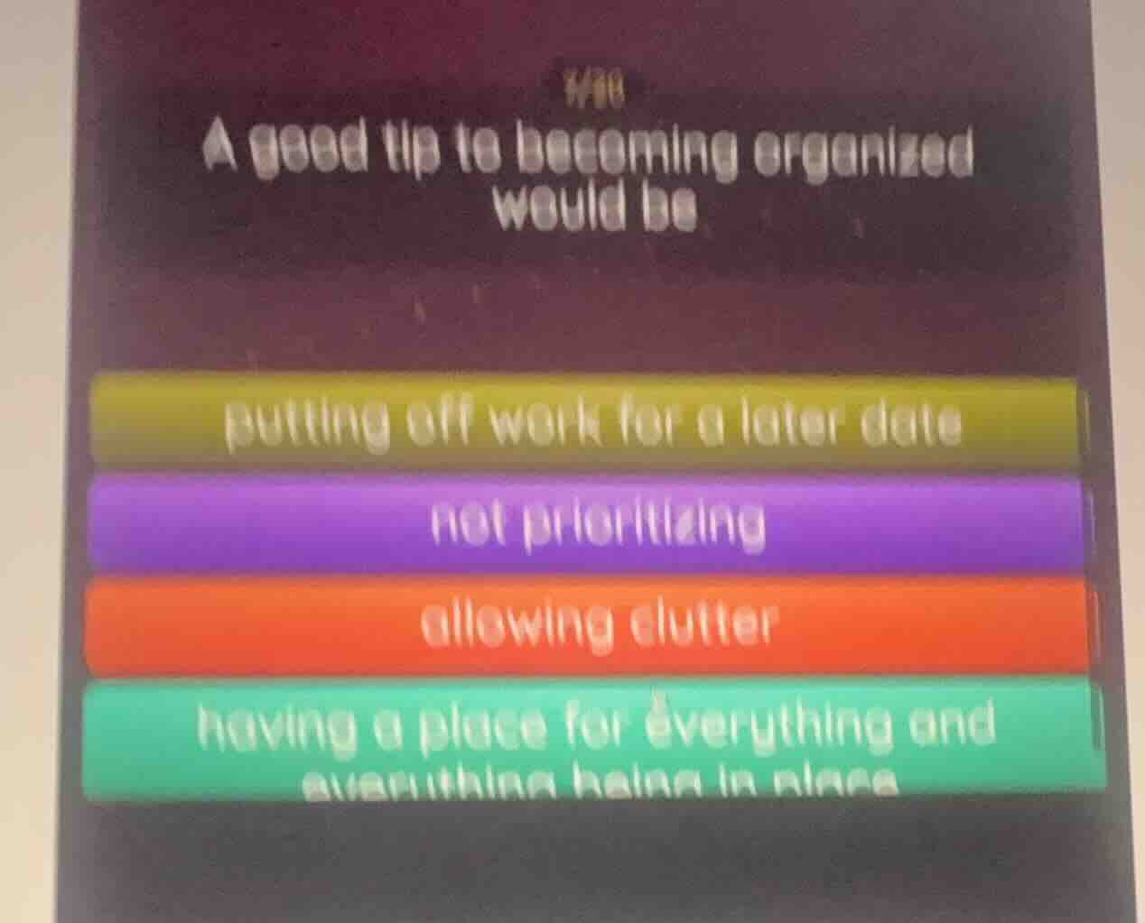 #10 a good tip to becoming organized would be putting off work for a la…