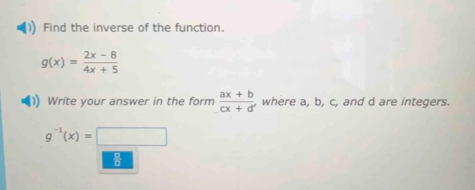 1) find the inverse of the function. $g(x) = \\frac{2x - 8}{4x + 5}$ 2)…