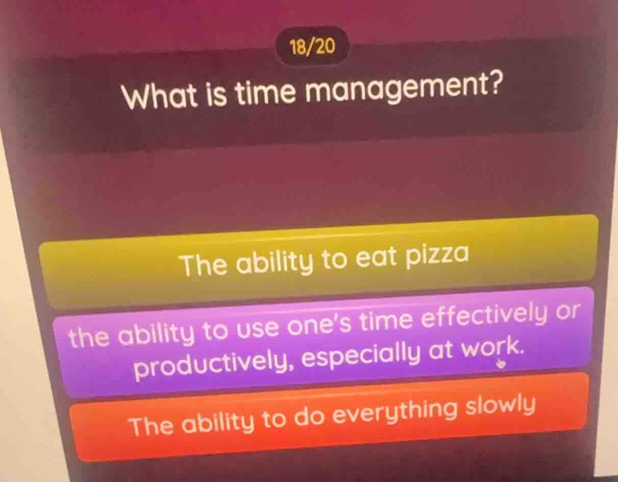 18/20 what is time management? the ability to eat pizza the ability to …