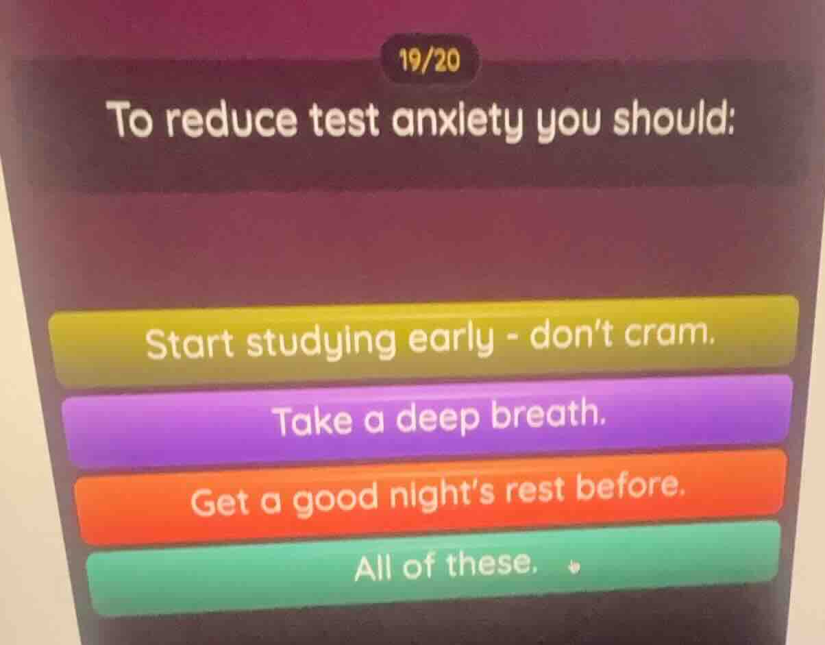 19/20 to reduce test anxiety you should: start studying early - dont cr…