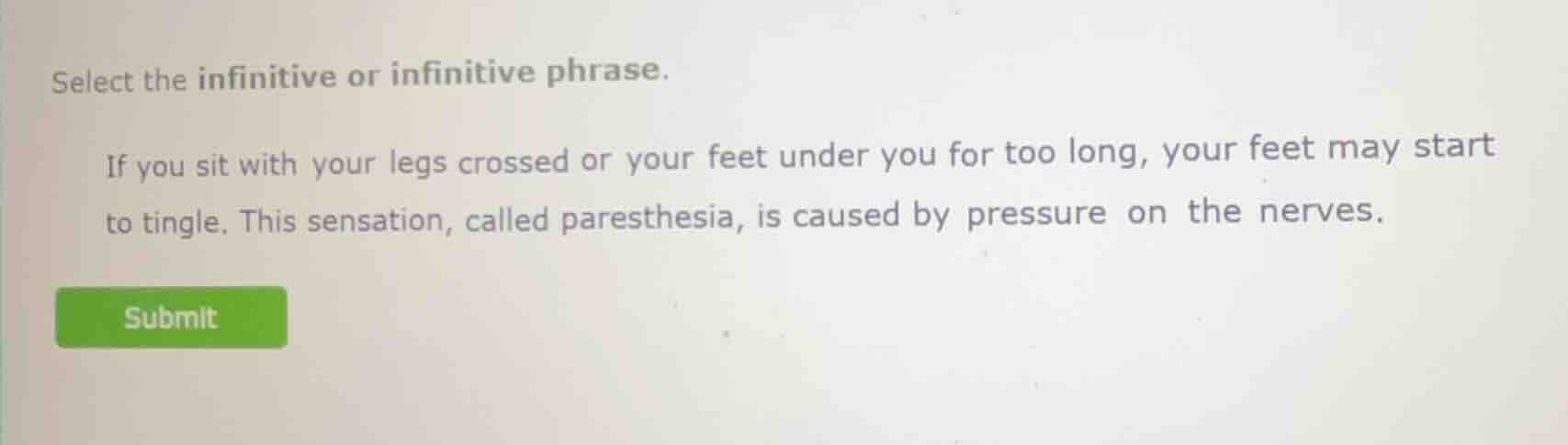 select the infinitive or infinitive phrase. if you sit with your legs c…