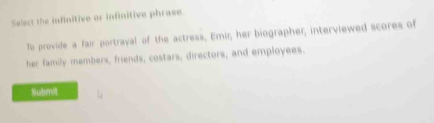 select the infinitive or infinitive phrase.to provide a fair portrayal …