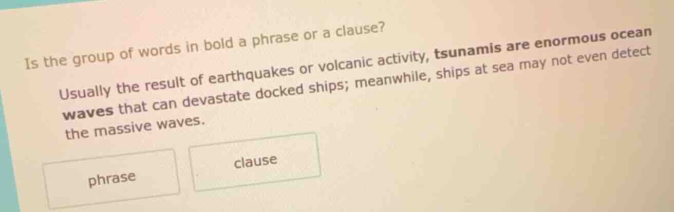 is the group of words in bold a phrase or a clause? usually the result …