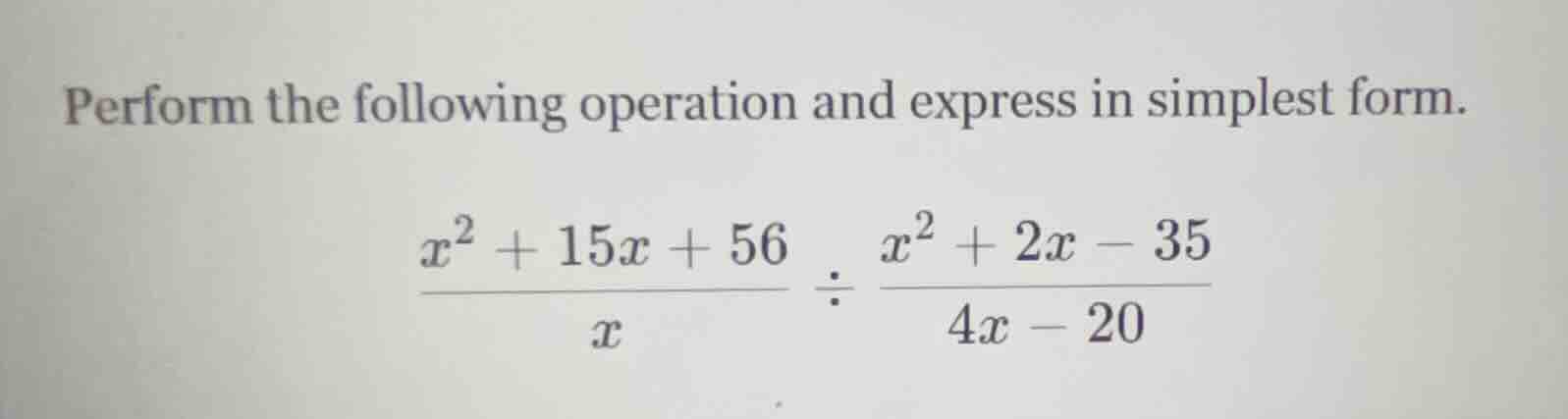 perform the following operation and express in simplest form. $\frac{x^…