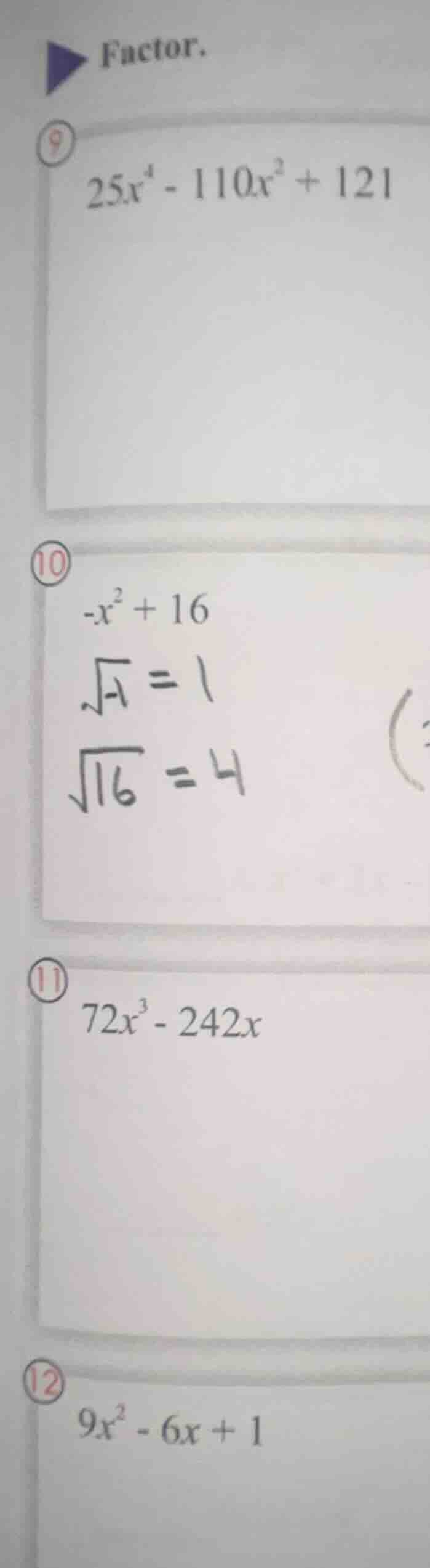 factor. 9. $25x^{4}-110x^{2}+121$ 10. $-x^{2}+16$ $sqrt{-1}=1$ $sqrt{16…