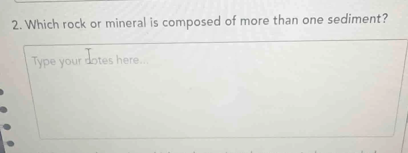 2. which rock or mineral is composed of more than one sediment?