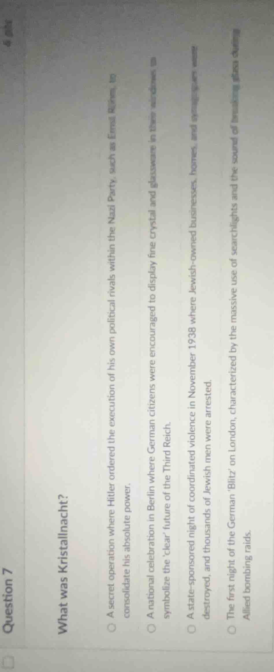 question 7 what was kristallnacht? ○ a secret operation where hitler or…
