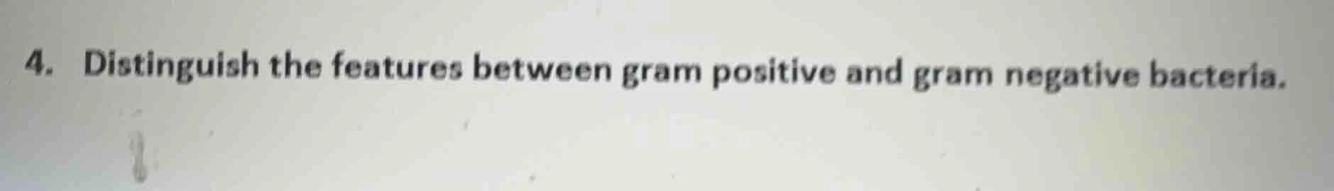 4. distinguish the features between gram positive and gram negative bac…