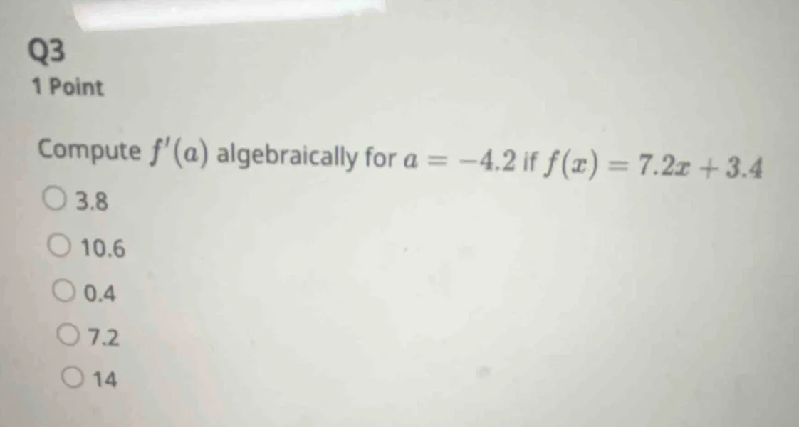 q3 1 point compute $f(a)$ algebraically for $a = -4.2$ if $f(x) = 7.2x …