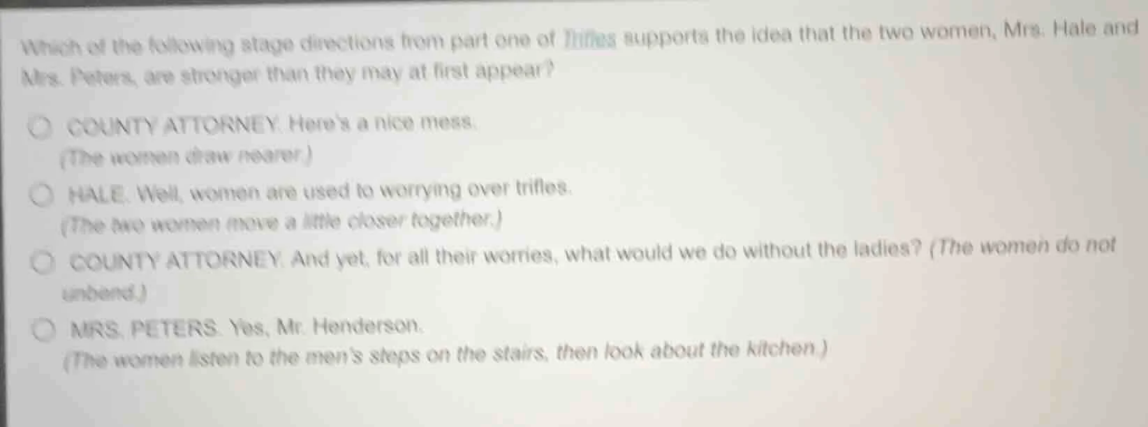 which of the following stage directions from part one of trifles suppor…