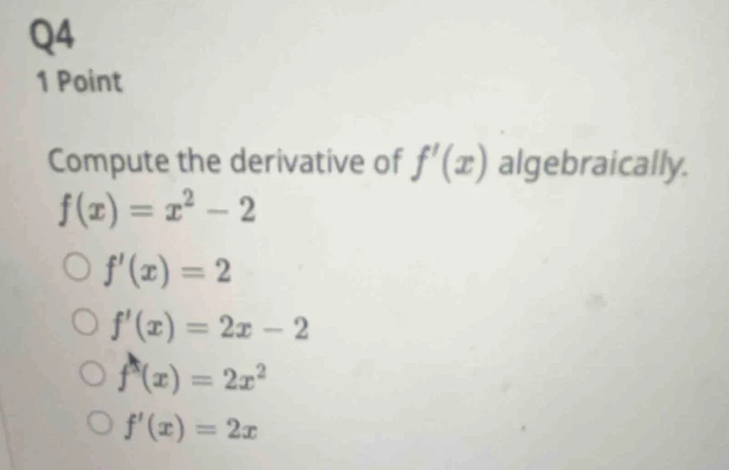 q4 1 point compute the derivative of $f(x)$ algebraically. $f(x)=x^2 - …