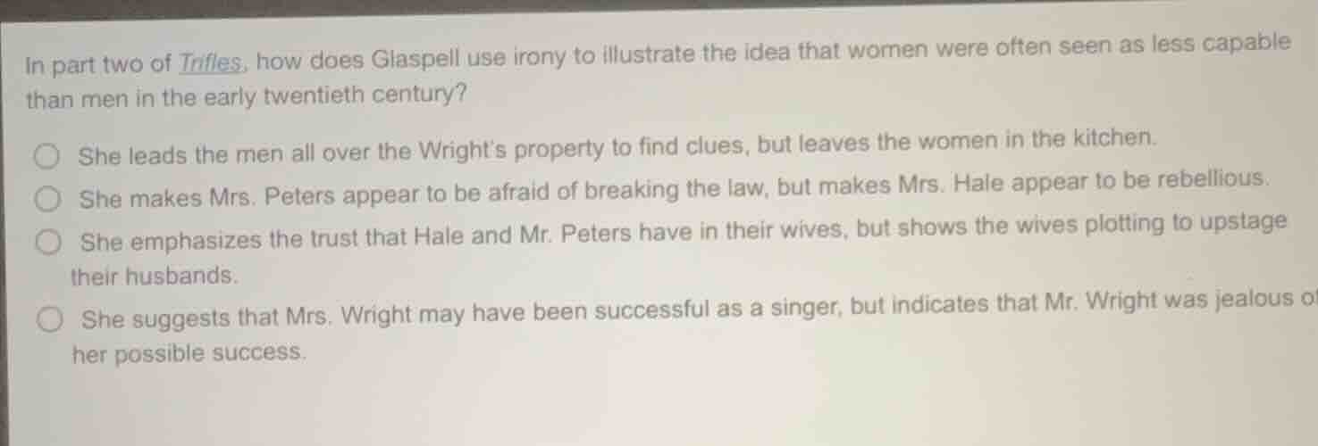 in part two of trifles, how does glaspell use irony to illustrate the i…