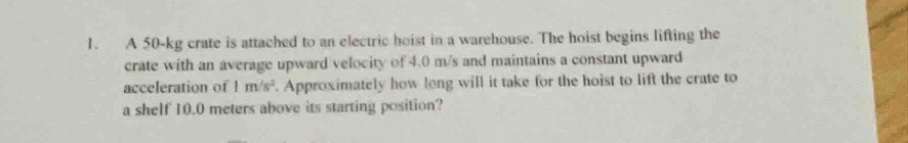 1. a 50-kg crate is attached to an electric hoist in a warehouse. the h…