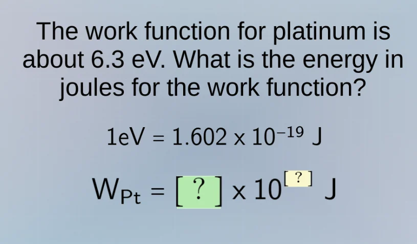 the work function for platinum is about 6.3 ev. what is the energy in j…