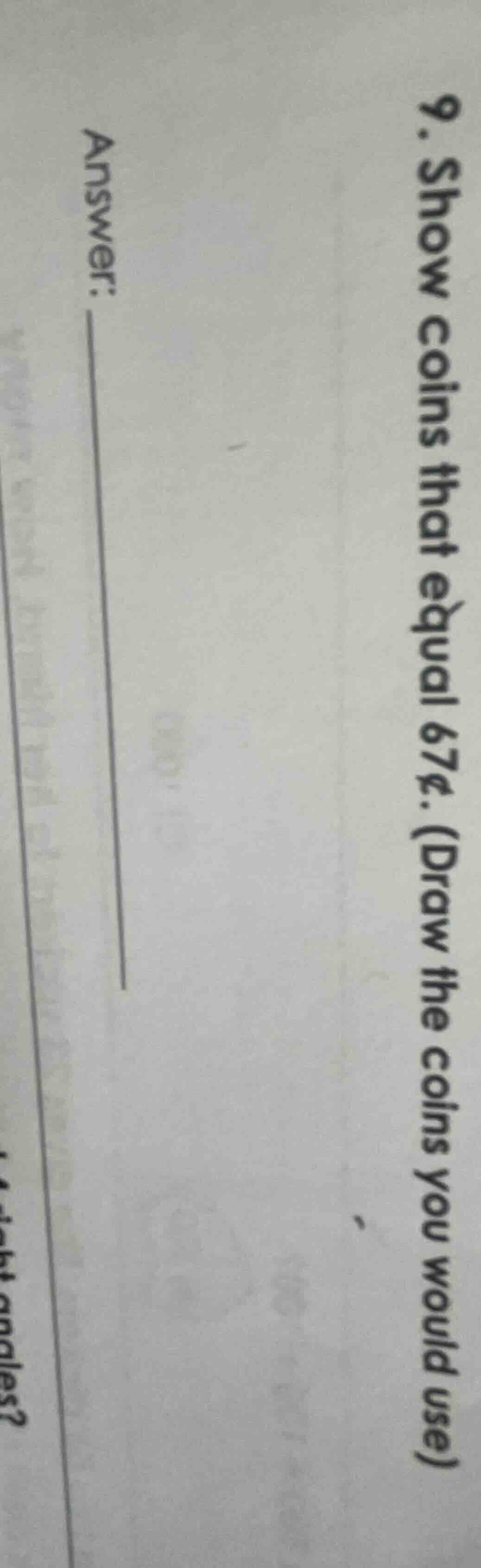 9. show coins that equal 67¢. (draw the coins you would use) answer: __…