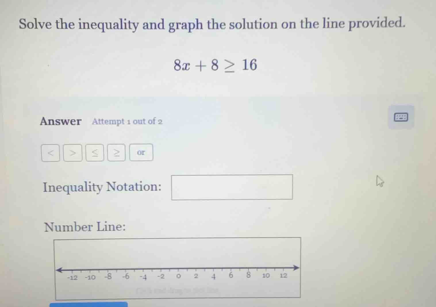 solve the inequality and graph the solution on the line provided. $8x +…