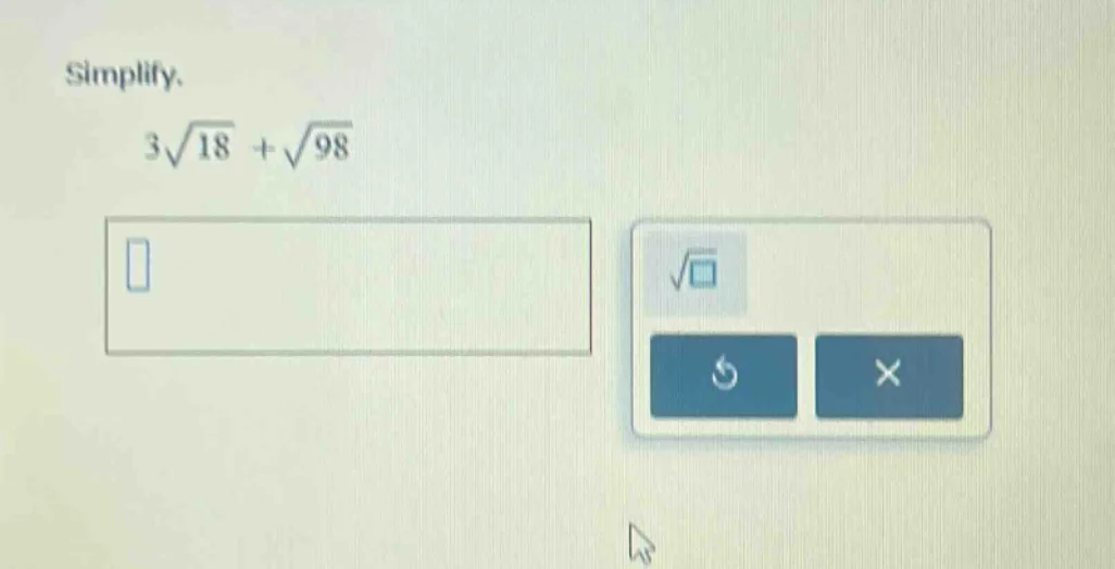 simplify. $3\\sqrt{18} + \\sqrt{98}$