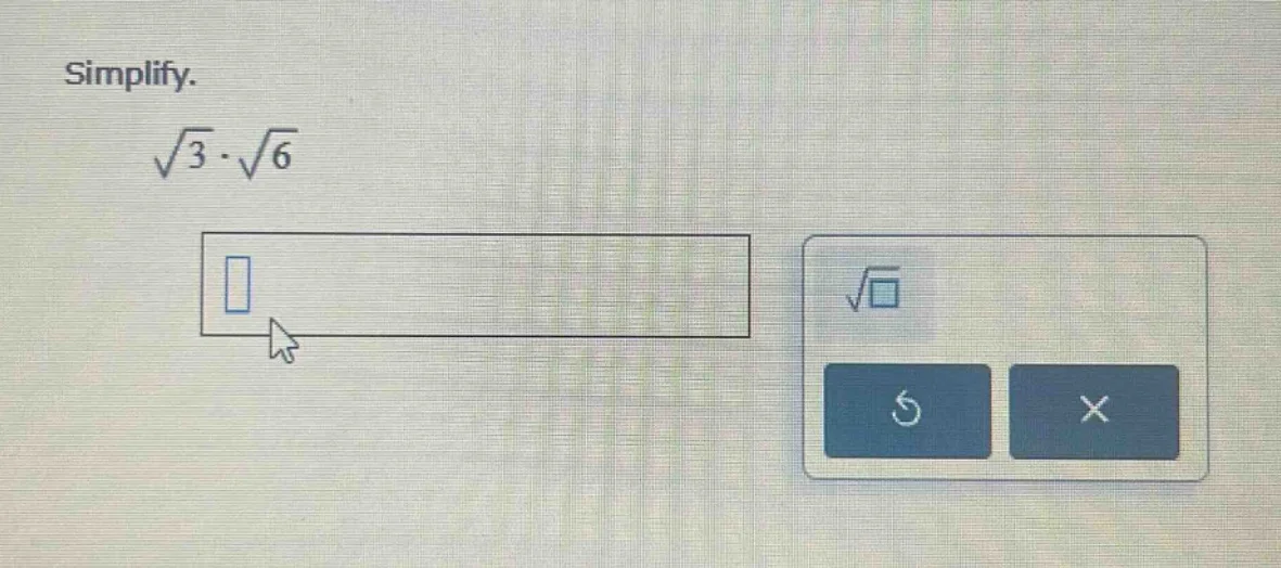 simplify. $sqrt{3} cdot sqrt{6}$