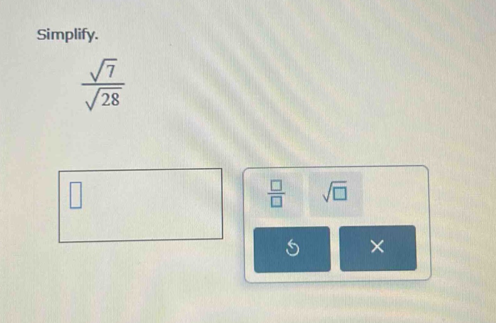 simplify. $\frac{sqrt{7}}{sqrt{28}}$