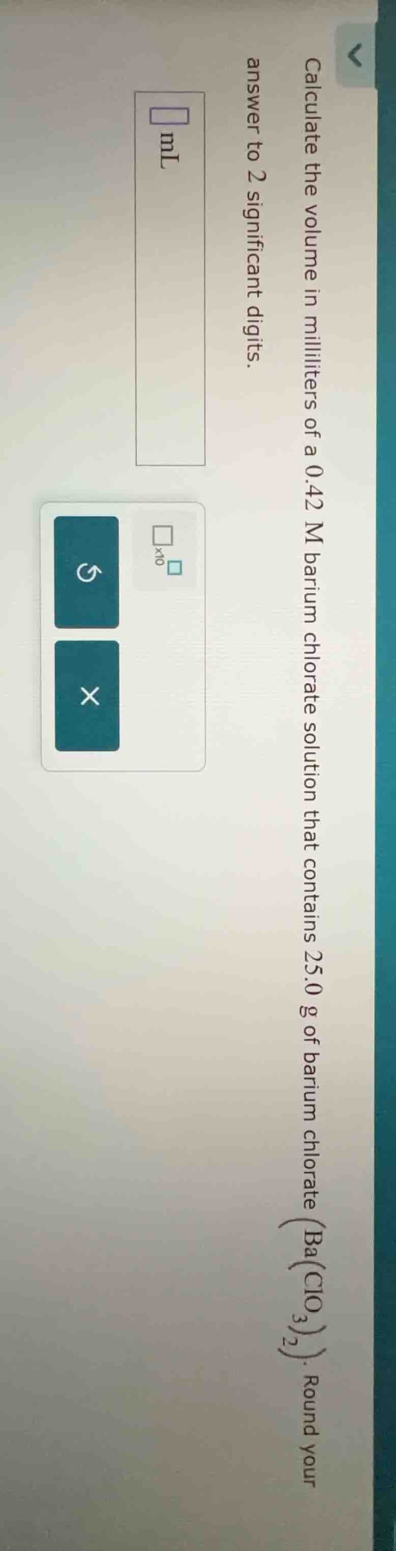 calculate the volume in milliliters of a 0.42 m barium chlorate solutio…