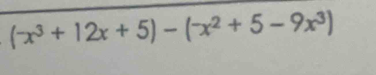 $(-x^{3}+12x+5)-(-x^{2}+5-9x^{3})$