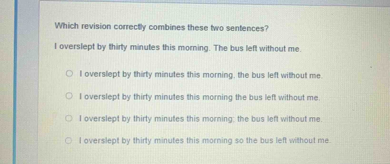 which revision correctly combines these two sentences? i overslept by t…