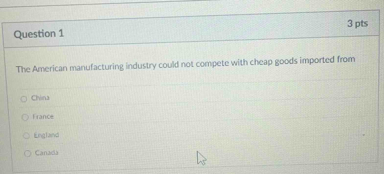 question 1 3 pts the american manufacturing industry could not compete …