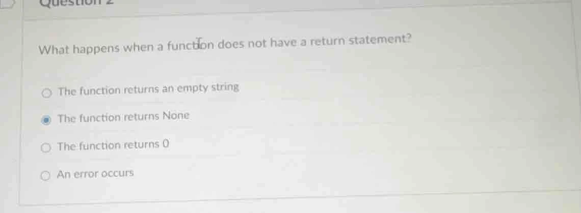 question 2 what happens when a function does not have a return statemen…