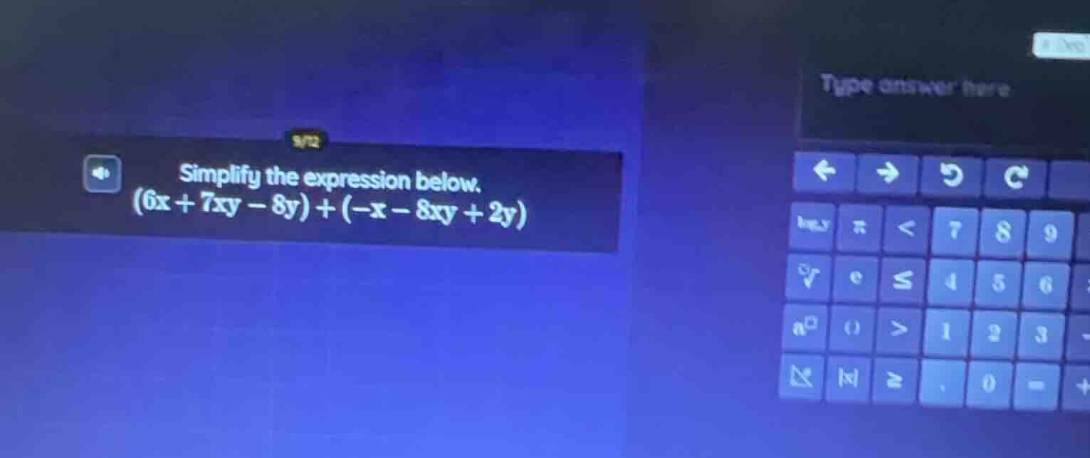 simplify the expression below.$(6x + 7xy - 8y) + (-x - 8xy + 2y)$