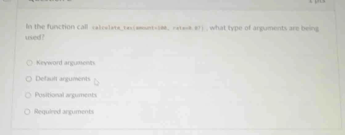 in the function call calculate_tax(amount=100, rate=0.07), what type of…
