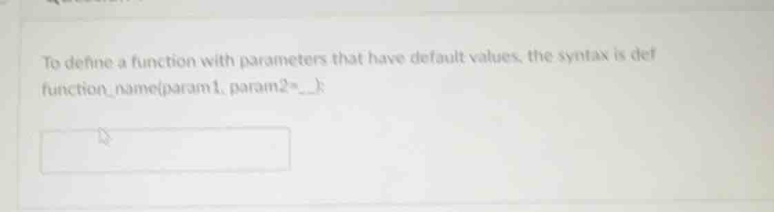 to define a function with parameters that have default values, the synt…