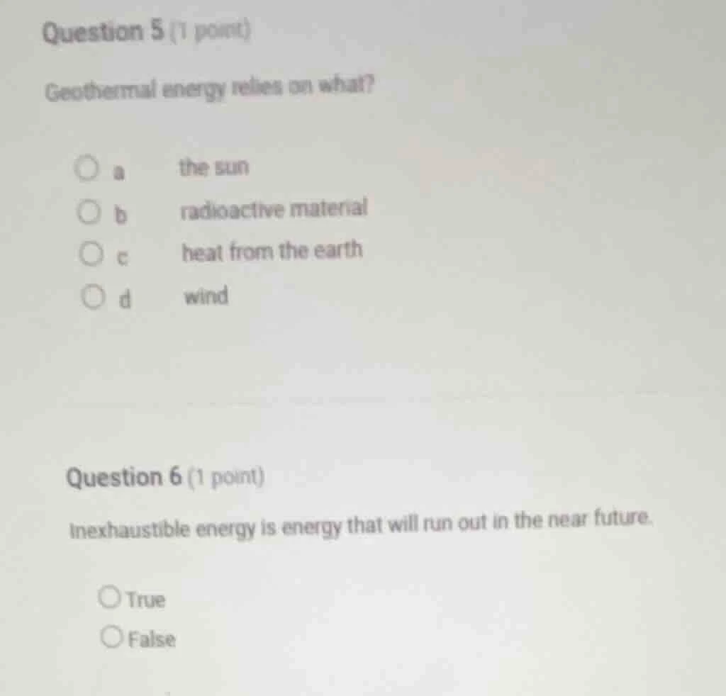 question 5 (1 point)geothermal energy relies on what?a the sunb radioac…