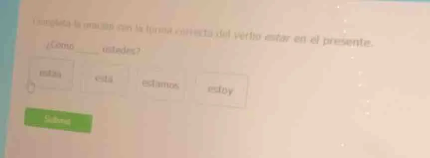 completa la oración con la forma correcta del verbo estar en el present…