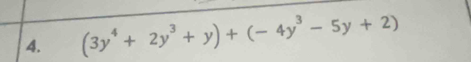 4. $(3y^{4}+2y^{3}+y)+(-4y^{3}-5y+2)$