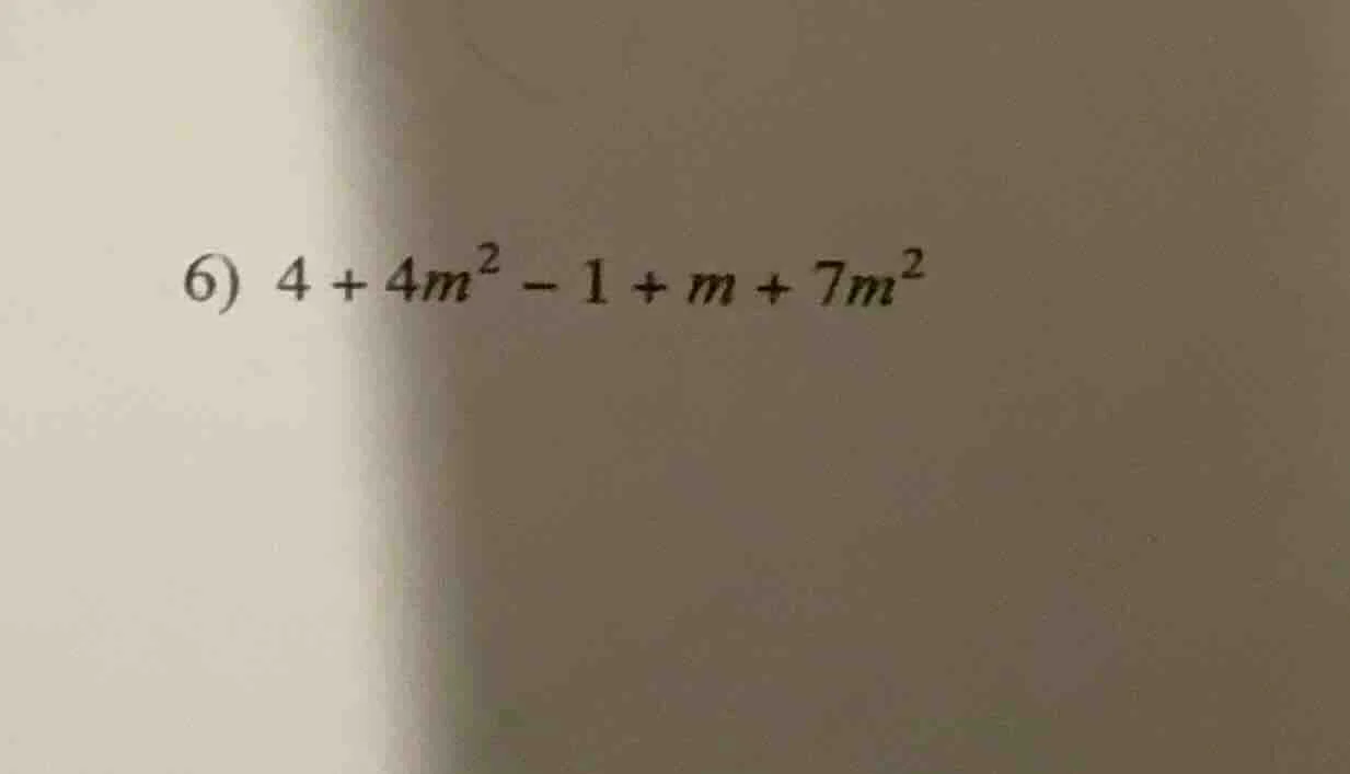 6) $4 + 4m^{2} - 1 + m + 7m^{2}$