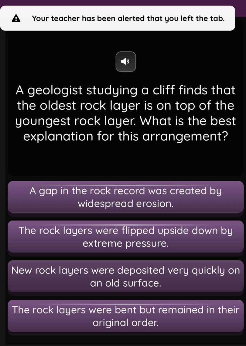 your teacher has been alerted that you left the tab. a geologist studyi…