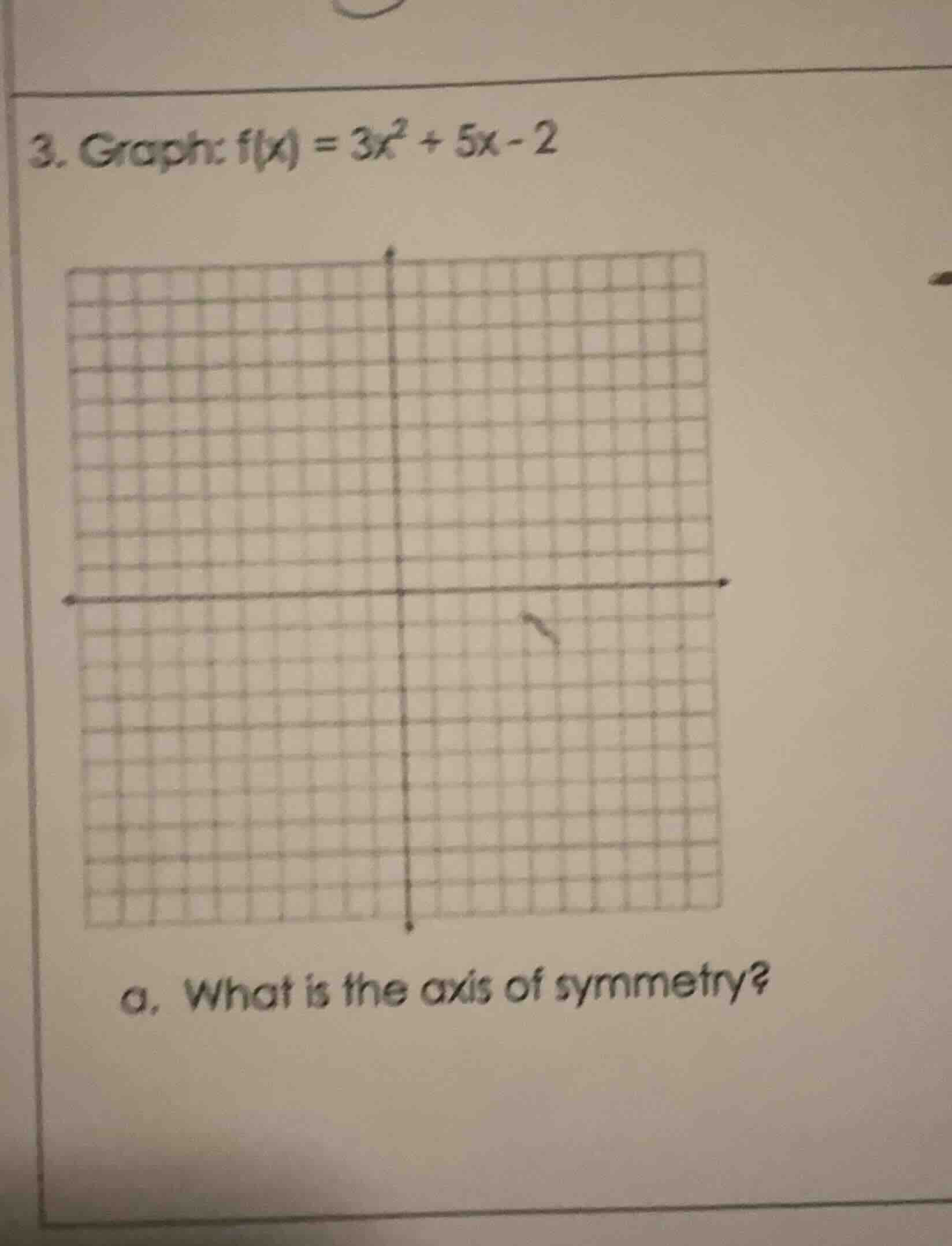 3. graph: $f(x) = 3x^2 + 5x - 2$ a. what is the axis of symmetry?